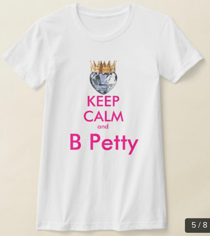 Keep Calm and B Petty Tshirts
