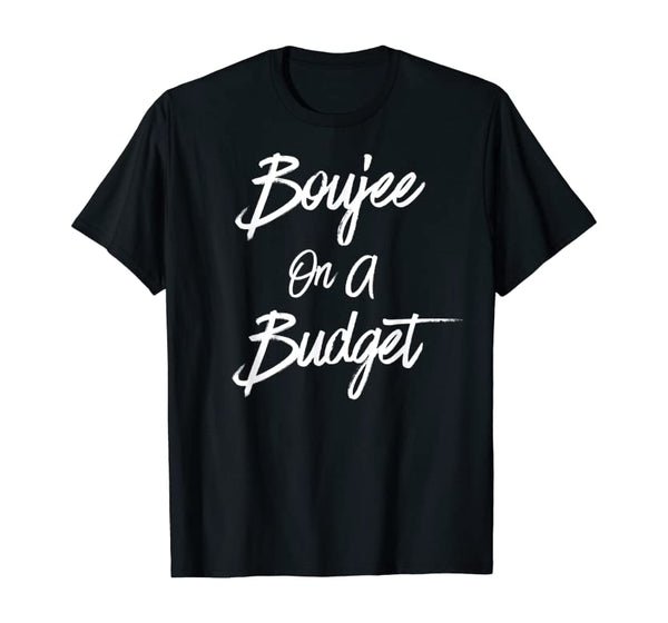 (Boujee on a Budget Tees