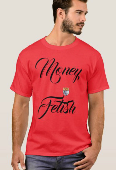Money Fetish Tees Unisex Tshirts All Sizes